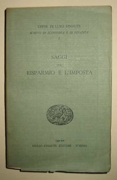 Luigi Einaudi Saggi sul risparmio e l'imposta 1941 Torino Einaudi